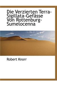 Die Verzierten Terra-Sigillata-Gefasse Von Rottenburg-Sumelocenna