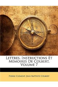 Lettres, Instructions Et Mémoires De Colbert, Volume 7