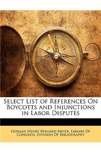 Select List of References on Boycotts and Injunctions in Labor Disputes