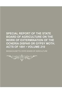 Special Report of the State Board of Agriculture on the Work of Extermination of the Ocneria Dispar or Gypsy Moth. Acts of 1891 (Volume 210)