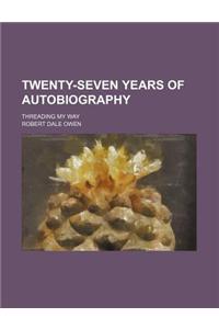 Twenty-Seven Years of Autobiography; Threading My Way