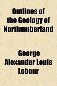 Outlines of the Geology of Northumberland