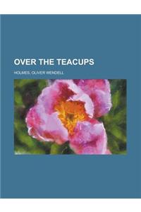 Over the Teacups