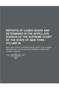 Reports of Cases Heard and Determined in the Appellate Division of the Supreme Court of the State of New York (Volume 96)
