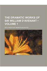 The Dramatic Works of Sir William D'Avenant (Volume 1); With Prefatory Memoir and Notes