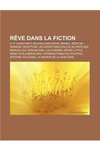 Reve Dans La Fiction: H. P. Lovecraft, Mulholland Drive, Brazil, Reve de Dragon, Inception, Les Aventures D'Alice Au Pays Des Merveilles