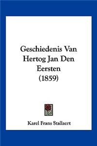 Geschiedenis Van Hertog Jan Den Eersten (1859)