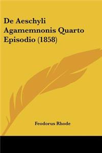 De Aeschyli Agamemnonis Quarto Episodio (1858)