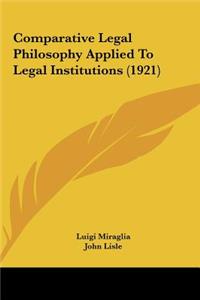 Comparative Legal Philosophy Applied To Legal Institutions (1921)