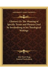 Glossary or the Meaning of Specific Terms and Phrases Used Bglossary or the Meaning of Specific Terms and Phrases Used by Swedenborg in His Theological Writings y Swedenborg in His Theological Writings
