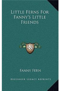 Little Ferns for Fanny's Little Friends