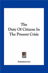 The Duty of Citizens in the Present Crisis