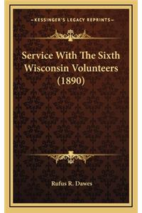 Service With The Sixth Wisconsin Volunteers (1890)