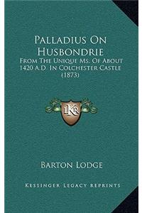 Palladius on Husbondrie