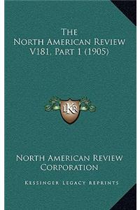 The North American Review V181, Part 1 (1905)