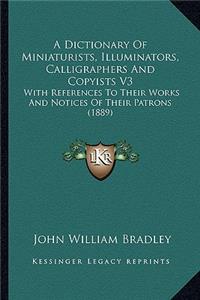 A Dictionary Of Miniaturists, Illuminators, Calligraphers And Copyists V3