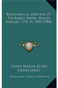 Biographical Sketches of the Bailey, Myers, Mason Families, 1776 to 1905 (1908)