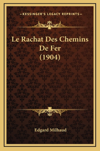 Le Rachat Des Chemins De Fer (1904)