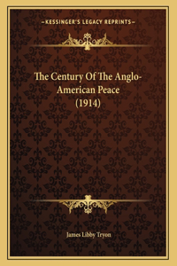 The Century Of The Anglo-American Peace (1914)