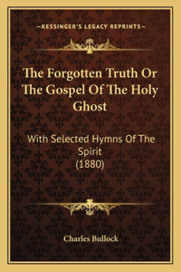 The Forgotten Truth Or The Gospel Of The Holy Ghost