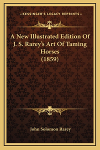 A New Illustrated Edition Of J. S. Rarey's Art Of Taming Horses (1859)