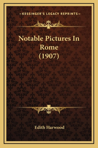 Notable Pictures In Rome (1907)