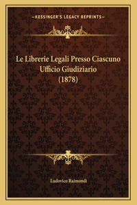 Le Librerie Legali Presso Ciascuno Ufficio Giudiziario (1878)