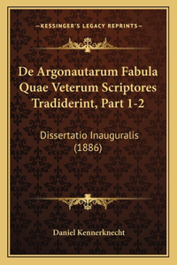 De Argonautarum Fabula Quae Veterum Scriptores Tradiderint, Part 1-2