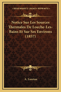 Notice Sur Les Sources Thermales De Loeche-Les-Bains Et Sur Ses Environs (1857)