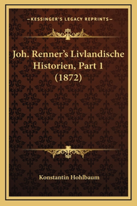 Joh. Renner's Livlandische Historien, Part 1 (1872)