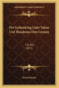 Der Gothenkrieg Unter Valens Und Theodosius Dem Grossen