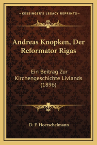 Andreas Knopken, Der Reformator Rigas
