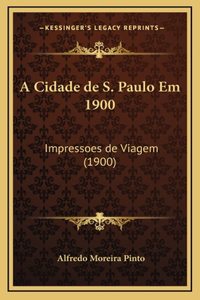 A Cidade de S. Paulo Em 1900