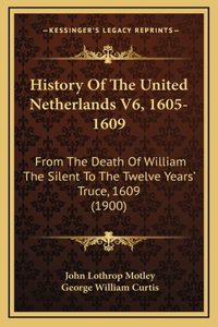 History Of The United Netherlands V6, 1605-1609