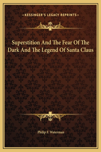 Superstition And The Fear Of The Dark And The Legend Of Santa Claus