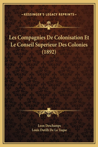 Les Compagnies De Colonisation Et Le Conseil Superieur Des Colonies (1892)