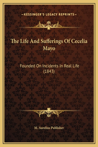 The Life And Sufferings Of Cecelia Mayo