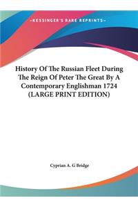 History Of The Russian Fleet During The Reign Of Peter The Great By A Contemporary Englishman 1724 (LARGE PRINT EDITION)