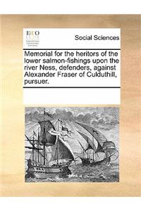 Memorial for the Heritors of the Lower Salmon-Fishings Upon the River Ness, Defenders, Against Alexander Fraser of Culduthill, Pursuer.