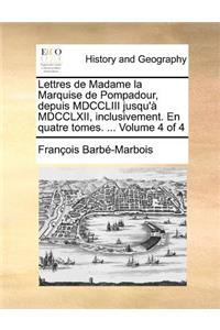 Lettres de Madame la Marquise de Pompadour, depuis MDCCLIII jusqu'à MDCCLXII, inclusivement. En quatre tomes. ... Volume 4 of 4