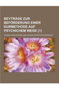 Beytrage Zur Beforderung Einer Kurmethode Auf Psychichem Wege (1)