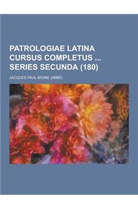 Patrologiae Latina Cursus Completus Series Secunda (180)