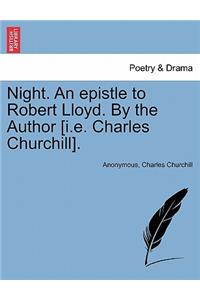 Night. an Epistle to Robert Lloyd. by the Author [i.E. Charles Churchill].