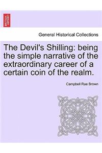 Devil's Shilling: Being the Simple Narrative of the Extraordinary Career of a Certain Coin of the Realm.