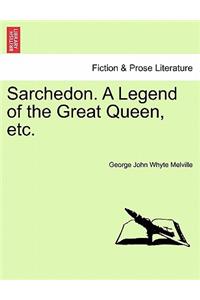 Sarchedon. a Legend of the Great Queen, Etc.