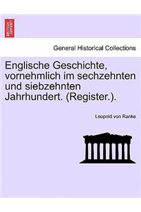 Englische Geschichte, Vornehmlich Im Sechzehnten Und Siebzehnten Jahrhundert. (Register.).