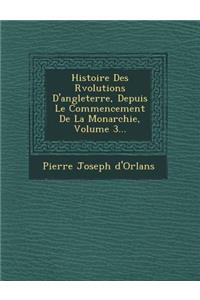 Histoire Des R Volutions D'Angleterre, Depuis Le Commencement de La Monarchie, Volume 3...