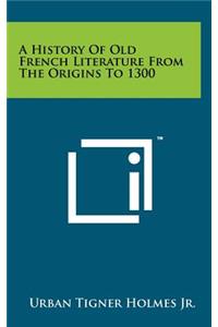 A History of Old French Literature from the Origins to 1300