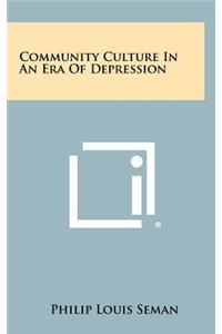 Community Culture In An Era Of Depression