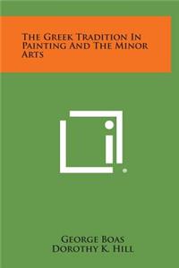 The Greek Tradition in Painting and the Minor Arts